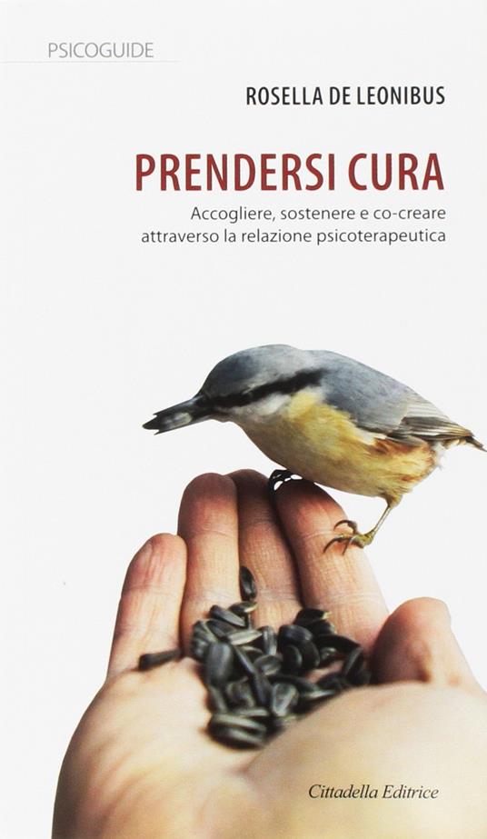 Prendersi cura. Accogliere, sostenere e co-creare attraverso la relazione psicoterapeutica - Rosella De Leonibus - copertina