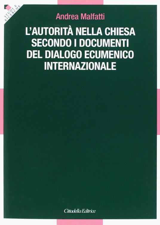 L' autorità nella Chiesa secondo i documenti del dialogo ecumenico internazionale - Andrea Malfatti - copertina