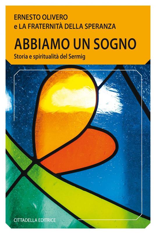 Abbiamo un sogno. Storia e spiritualità del Sermig - Ernesto Olivero - copertina