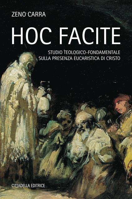 Hoc facite. Studio teologico-fondamentale sulla presenza eucaristica di Cristo - Zeno Carra - copertina