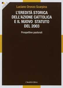 L' eredità storica dell'Azione cattolica e il nuovo statuto del 2003. Prospettive pastorali