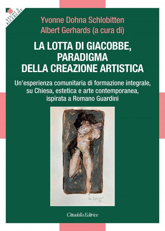 La lotta di Giacobbe, paradigma della creazione artistica. Un'esperienza comunitaria di formazione integrale, su Chiesa, estetica e arte contemporanea, ispirata a Romano Guardini - copertina