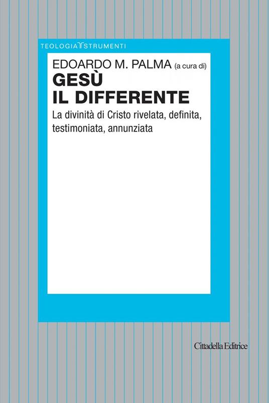 Gesù il differente. La divinità di Cristo rivelata, definita, testimoniata, annunziata - copertina