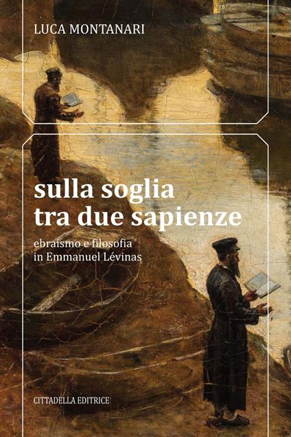 Sulla soglia tra due sapienze. Ebraismo e filosofia in Emmanuel Lévinas - Luca Montanari - copertina