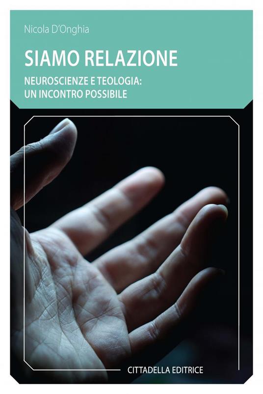 Siamo relazione. Neuroscienze e teologia: un incontro possibile - Nicola D'Onghia - copertina