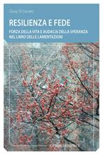 Resilienza e fede. Forza della vita e audacia della speranza nel Libro delle Lamentazioni