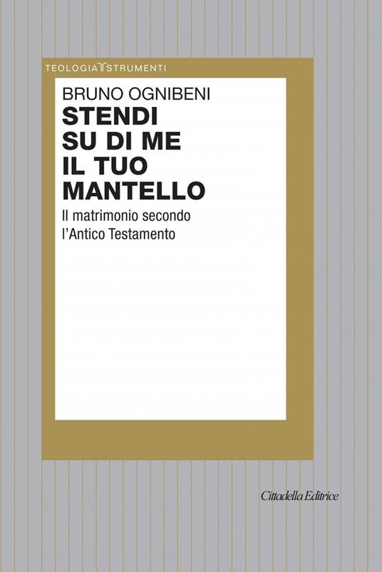 Stendi su di me il tuo mantello. Il matrimonio secondo l'Antico Testamento - Bruno Ognibeni - copertina