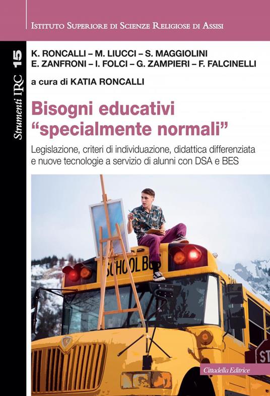 Bisogni educativi «specialmente normali». Legislazione, criteri di individuazione, didattica differenziata e nuove tecnologie a servizio di alunni con DSA e BES - copertina