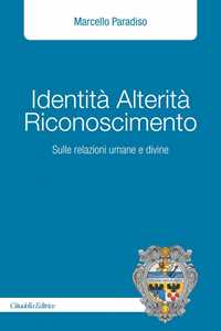 Image of Identità alterità riconoscimento. Sulle relazioni umane e divine