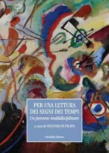 Per una lettura dei segni dei tempi. Un percorso multidisciplinare