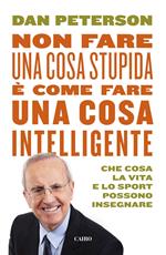 Non fare una cosa stupida è come fare una cosa intelligente. Che cosa la vita e lo sport possono insegnare