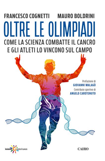 Oltre le Olimpiadi. Come la scienza combatte il cancro e gli atleti lo vincono sul campo - Francesco Cognetti,Mauro Boldrini - copertina