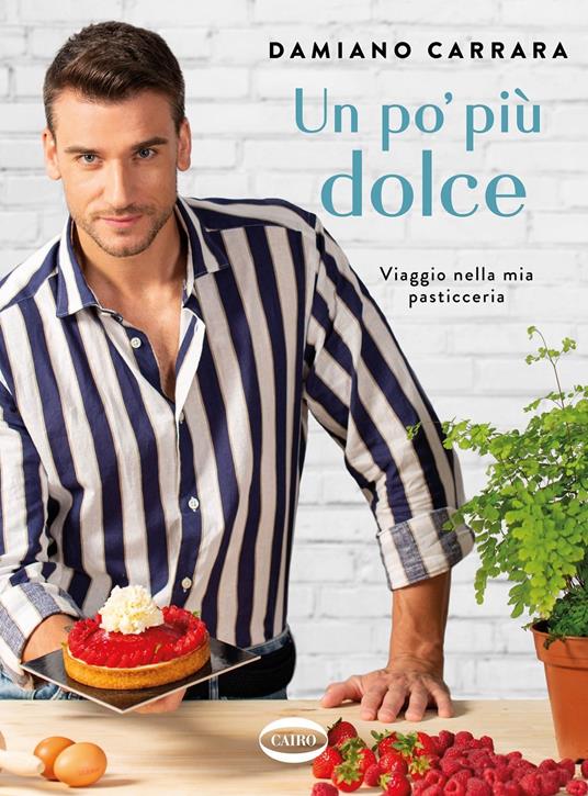 Un po' più dolce. Viaggio nella mia pasticceria - Damiano Carrara - copertina