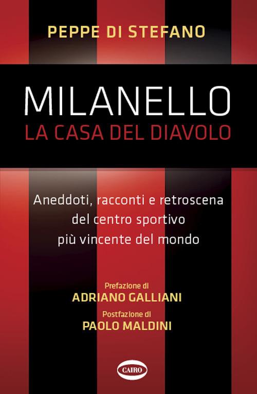 Milanello, la casa del diavolo. Aneddoti, racconti e retroscena del centro sportivo più vincente del mondo - Peppe Di Stefano - copertina