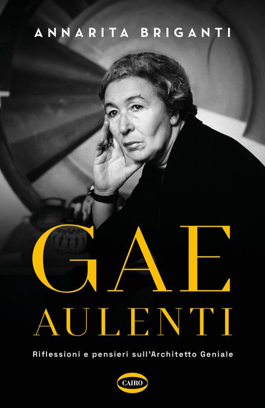 Gae Aulenti. Riflessioni e pensieri sull'Architetto Geniale - Annarita Briganti - copertina