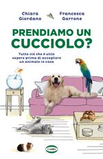 Prendiamo un cucciolo? Tutto ciò che è utile sapere prima di accogliere un animale in casa