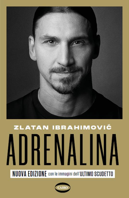 Adrenalina. My untold stories. Nuova ediz. - Zlatan Ibrahimovic - Luigi  Garlando - - Libro - Cairo 