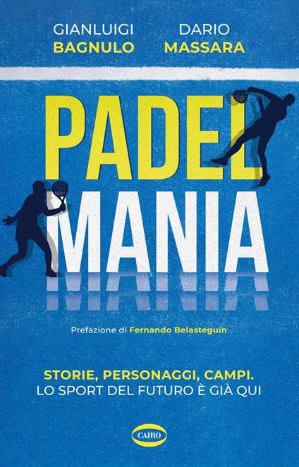 Padel mania. Storie, personaggi, campi. Lo sport del futuro è già qui - Gianluigi Bagnulo,Dario Massara - ebook