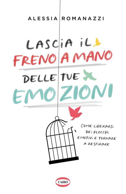 Lascia il freno a mano delle tue emozioni. Come liberarsi dei blocchi emotivi e tornare a respirare - Alessia Romanazzi - ebook