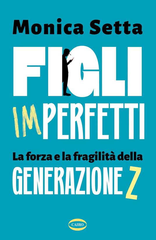 Figli imperfetti. La forza e la fragilità della Generazione Z - Monica Setta - ebook