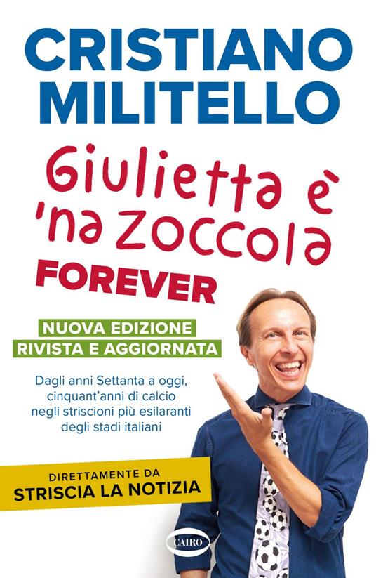 Giulietta è 'na zoccola forever. Dagli anni Settanta a oggi, cinquant'anni di calcio, negli striscioni più esilaranti degli stadi italiani - Cristiano Militello - ebook