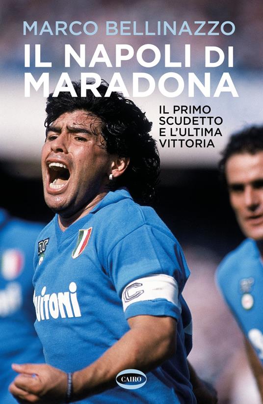 Il Napoli di Maradona. Il primo scudetto e l'ultima vittoria - Bellinazzo,  Marco - Ebook - EPUB3 con Adobe DRM | IBS