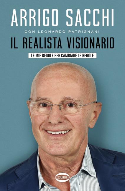 Il realista visionario. Le mie regole per cambiare le regole - Leonardo Patrignani,Arrigo Sacchi - ebook