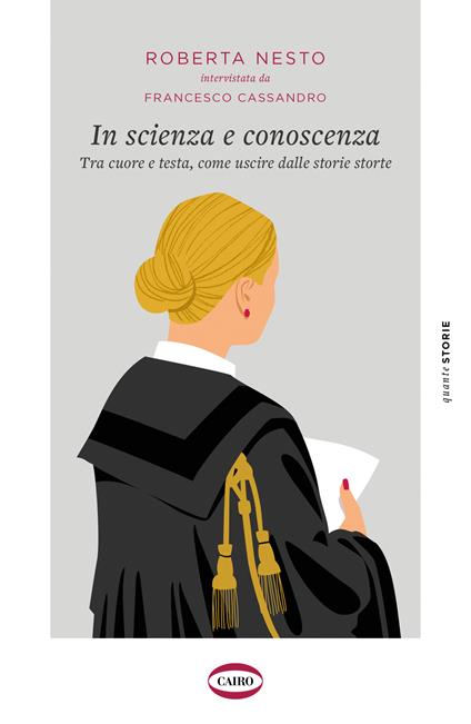In scienza e conoscenza. Tra cuore e testa, come uscire dalle storie storte - Roberta Nesto,Francesco Cassandro - copertina