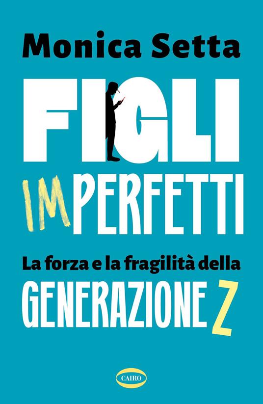 Figli imperfetti. La forza e la fragilità della Generazione Z - Monica Setta - copertina