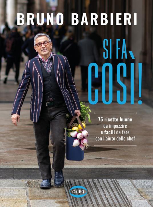 Si fa così! 75 ricette buone da impazzire e facili da fare con l'aiuto dello chef - Bruno Barbieri - copertina