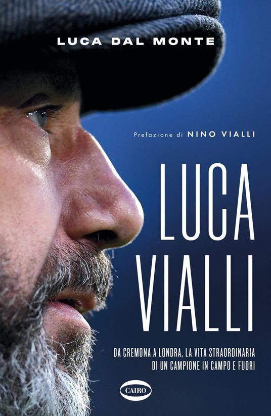 LucaVialli. Da Cremona a Londra, la vita straordinaria di un campione in campo e fuori - Luca Dal Monte - ebook