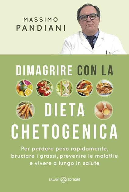 Dimagrire con la dieta chetogenica. Per perdere peso rapidamente, bruciare i grassi, prevenire le malattie e vivere a lungo in salute - Massimo Pandiani - ebook