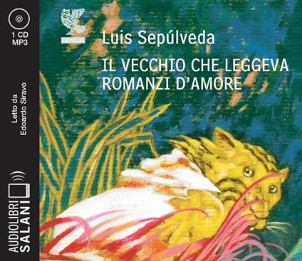 Il vecchio che leggeva romanzi d'amore letto da Edoardo Siravo - Luis Sepúlveda - copertina