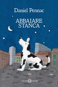 Libro Abbaiare stanca Daniel Pennac