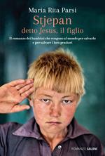 Stjepan detto Jesus, il figlio. Il romanzo dei bambini che vengono al mondo per salvarlo e per salvare i loro genitori