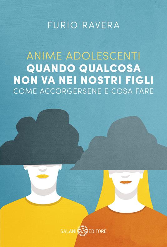 Anime adolescenti. Quando qualcosa non va nei nostri figli. Come accorgersene e cosa fare - Furio Ravera - ebook