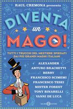 Diventa un mago! Tutti i trucchi del mestiere spiegati dai più grandi maghi italiani