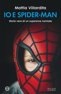 Io e Spider-Man. Storia vera di un supereroe normale - Mattia Villardita -  Libro - Salani - Le stanze