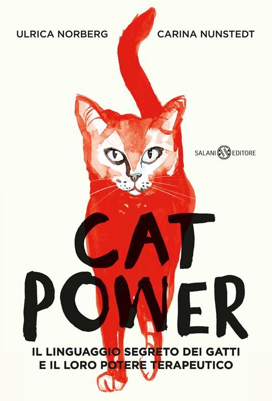 Cat power. Il linguaggio segreto dei gatti e il loro potere terapeutico - Carina Nunstedt,Ulrica Norberg - copertina
