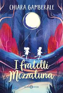 Libro I fratelli Mezzaluna Chiara Gamberale