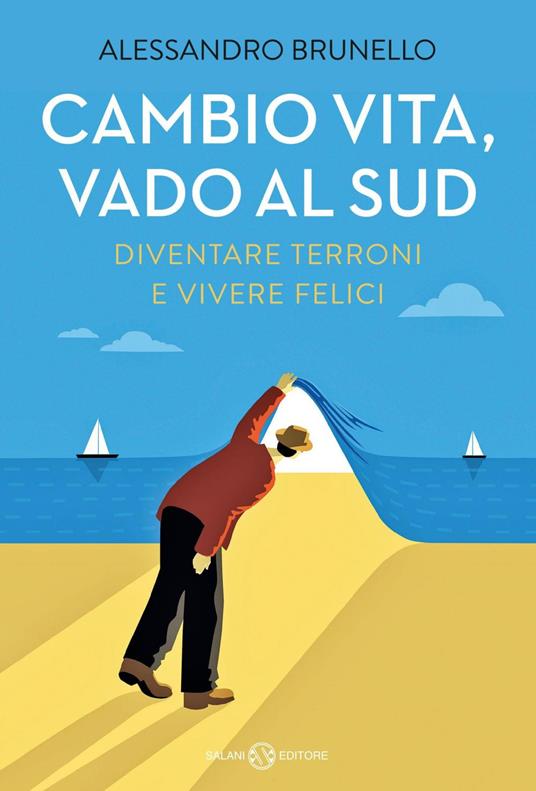 Cambio vita, vado al Sud. Diventare terroni e vivere felici - Alessandro Brunello - ebook