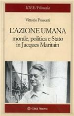 L' azione umana. Morale, politica e Stato in Jacques Maritain