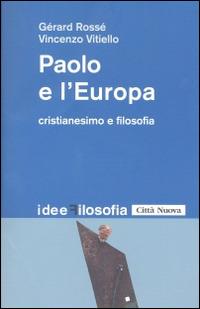 Paolo e l'Europa. Cristianesimo e filosofia - Gérard Rossé,Vincenzo Vitiello - copertina