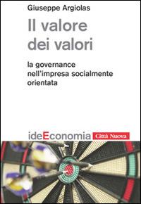 Il valore dei valori. La governance nell'impresa socialmente orientata - Giuseppe Argiolas - copertina