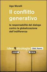 Il conflitto generativo. La responsabilità del dialogo contro la globalizzazione dell'indifferenza