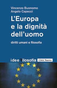 L' Europa e la dignità dell'uomo. Diritti umani e filosofia - Vincenzo Buonomo,Angelo Capecci - copertina