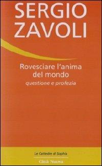 Rovesciare l'anima del mondo. Questione e profezia - Sergio Zavoli - copertina