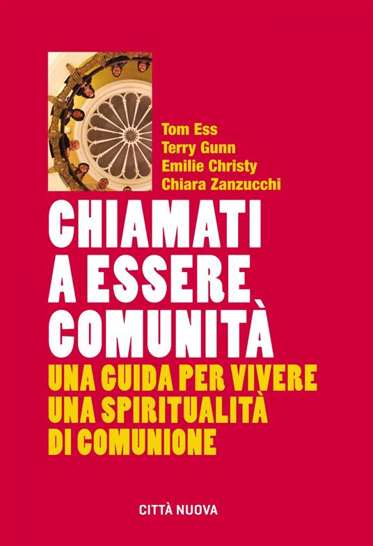 Chiamati a essere comunità. Una guida per vivere una spiritualità di comunione - Emilie Christy,Tom Ess,Terry Gunn,Chiara Zanzucchi - ebook