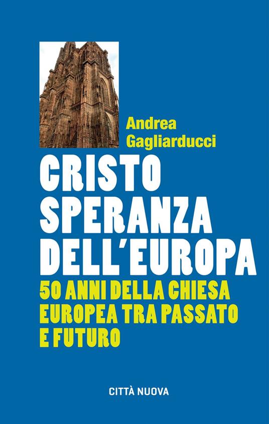 Cristo speranza dell'Europa. 50 anni della Chiesa europea tra passato e futuro - Andrea Gagliarducci - ebook