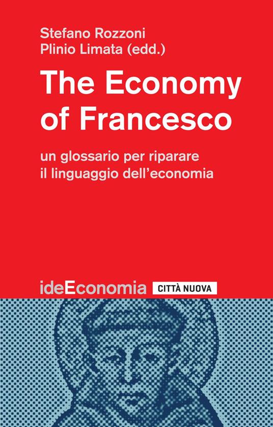 The economy of Francesco. Un glossario per riparare il linguaggio dell'economia - Plinio Limata,Stefano Rozzoni - ebook